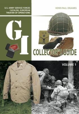 The G.I. Collector's Guide: U.S. Army Service Forces Catalog, European Theater of Operations: Volume 1 - Henri-Paul Enjames - cover