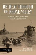 Retreat Through the Rhone Valley: Defensive Battles of the Nineteenth Army, August–September 1944