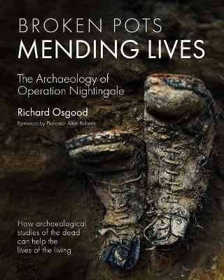 Broken Pots, Mending Lives: The Archaeology of Operation Nightingale - Richard Osgood,Alice Roberts - cover