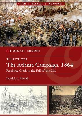 The Atlanta Campaign, 1864: Peachtree Creek to the Fall of the City - David A. Powell - cover