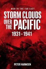 Storm Clouds Over the Pacific: War in the Far East Volume 1