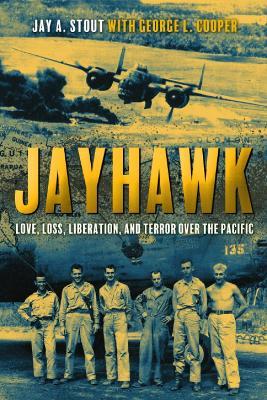 Jayhawk: Love, Loss, Liberation and Terror Over the Pacific - Jay Stout - cover