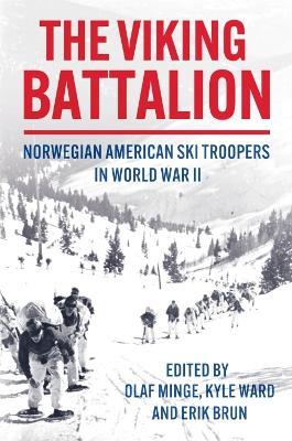 The Viking Battalion: Norwegian American Ski Troopers in World War II - Olaf Minge,Kyle Ward,Erik Brun - cover