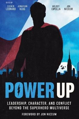 Power Up: Leadership, Character, and Conflict Beyond the Superhero Multiverse - cover