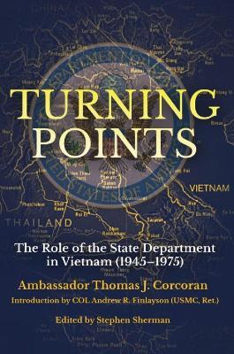Turning Points: The Role of the State Department in Vietnam (1945–75) - Thomas J. Corcoran - cover