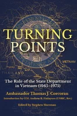 Turning Points: The Role of the State Department in Vietnam (1945–75) - Thomas J. Corcoran - cover