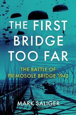 The First Bridge Too Far: The Battle of Primosole Bridge 1943 - Mark Saliger - cover