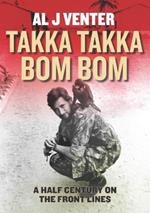 Takka Takka Bom Bom: An Intrepid War Correspondent’s 50 Year Odyssey