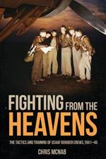 Fighting from the Heavens: Tactics and Training of Usaaf Bomber Crews, 1941–45