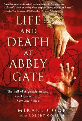 Life and Death at Abbey Gate: The Fall of Afghanistan and the Operation to Save our Allies - Mikael Cook,Robert Conlin - cover
