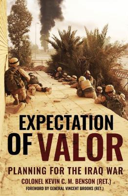 Expectation of Valor: Planning for the Iraq War - Kevin C M Benson,Vincent Brooks - cover