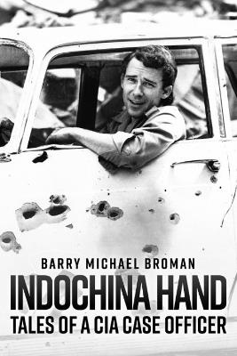 Indochina Hand: Tales of a CIA Case Officer - Barry Michael Broman - cover