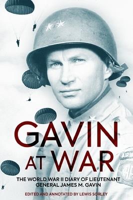 Gavin at War: The World War II Diary of Lieutenant General James M. Gavin - cover