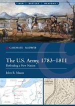 The U.S. Army, 1783–1811: Defending a New Nation