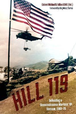 Hill 119: Defending a Reconnaissance Marines’ OP, Vietnam, 1969–70 - Michael O. Fallon - cover