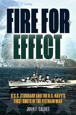 Fire for Effect: USS Stoddard and the U.S. Navy’s First Shots of the Vietnam War - John F. Calder - cover