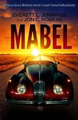 Mabel: A once in a lifetime travel adventure - Everett L Jennings,Jon C Rogers - cover
