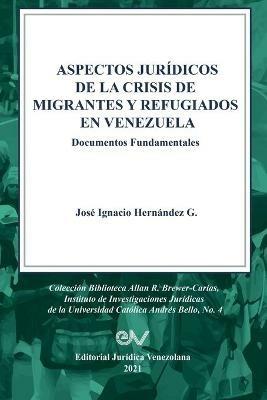 ASPECTOS JURIDICOS DE LA CRISIS HUMANITARIA DE MIGRANTES Y REFUGIADOS EN VENEZUELA. Documentos Fundamentales - Jose Ignacio Hernandez G - cover