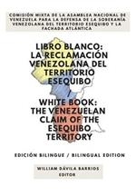 Libro Blanco: La Reclamacion Venezolana del Territorio Esequibo / White Book: The Venezuelan Claim of the Esequibo Territory