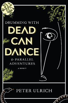 Drumming with Dead Can Dance: and Parallel Adventures - Peter Ulrich - cover