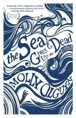 The Sea Gives Up the Dead: Stories - Molly Olgun - cover