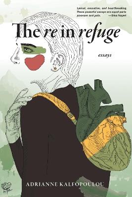 The Re in Refuge: Essays - Adrianne Kalfopoulou - cover