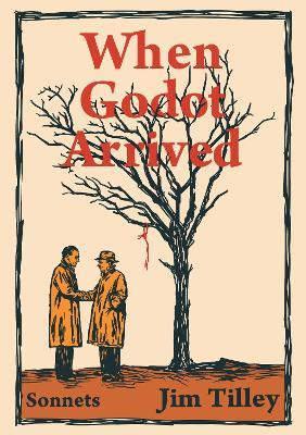 When Godot Arrived: Sonnets - Jim Tilley - cover