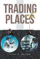 Trading Places - Tony A Walker - cover