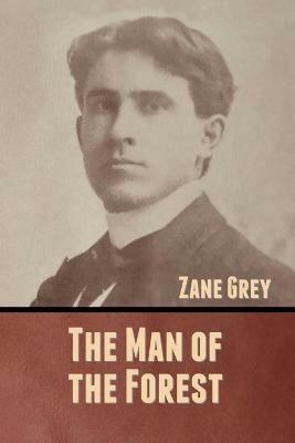 The Man of the Forest - Zane Grey - cover