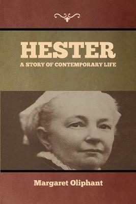 Hester: A Story of Contemporary Life - Margaret Oliphant - cover