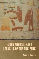 Foods and Culinary Utensils of the Ancients - Charles Martyn - cover