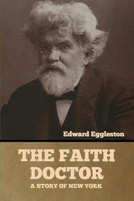 The Faith Doctor: A Story of New York - Edward Eggleston - cover