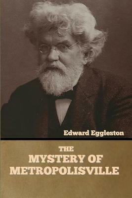 The Mystery of Metropolisville - Edward Eggleston - cover