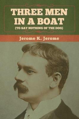 Three Men in a Boat (To Say Nothing of the Dog) - Jerome K Jerome - cover