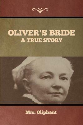 Oliver's Bride: A true Story - Mrs Oliphant - cover