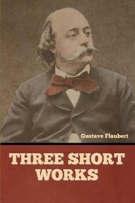 Three short works - Gustave Flaubert - cover