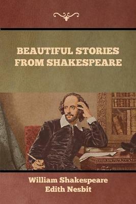 Beautiful Stories from Shakespeare - William Shakespeare,Edith Nesbit - cover