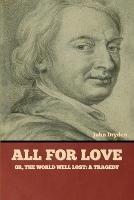 All for Love; Or, The World Well Lost: A Tragedy - John Dryden - cover