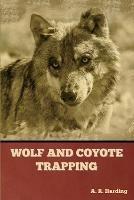 Wolf and Coyote Trapping - A R Harding - cover