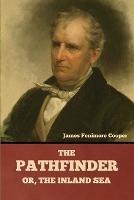 The Pathfinder; Or, The Inland Sea - James Fenimore Cooper - cover
