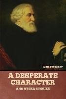 A Desperate Character and Other Stories - Ivan Sergeevich Turgenev - cover