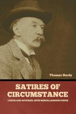 Satires of Circumstance, Lyrics and Reveries, with Miscellaneous Pieces - Thomas Hardy - cover