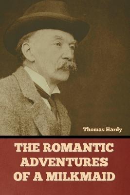 The Romantic Adventures of a Milkmaid - Thomas Hardy - cover