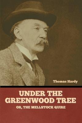 Under the Greenwood Tree; Or, The Mellstock Quire - Thomas Hardy - cover
