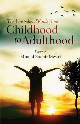 The Unspoken Words From Childhood to Adulthood - Mrunal Sudhir Mestri - cover