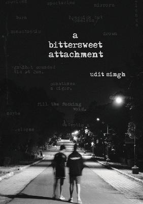 A Bittersweet Attachment - Udit Singh - cover