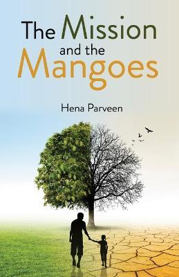 The Mission and the Mangoes - Hena Parveen - cover