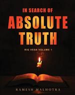 In Search of Absolute Truth - Rig Veda Volume 1