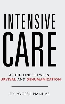 Intensive Care - A Thin Line Between Survival and Dehumanization - Yogesh Manhas - cover