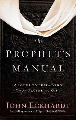 Prophet's Manual: A Guide to Sustaining Your Prophetic Gift - John Eckhardt - cover
